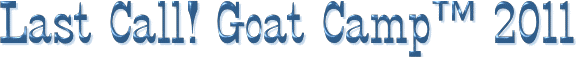 Last Call! Goat Camp™ 2011